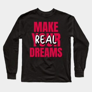 Make Your Dreams Real Long Sleeve T-Shirt